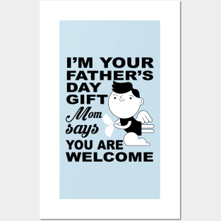 I'm your father's day Gift. Mom says you are welcome ! Posters and Art